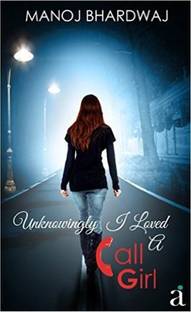 Unknowingly I Loved A Call Girl (First Edition, 2016)