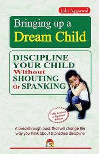 Bringing Up a Dream Child  - Discipline Your Child Without Shouting or Spanking