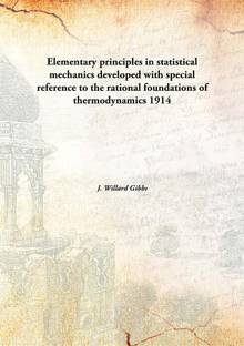 Elementary principles in statistical mechanics developed with special reference to the rational foundations of thermodynamics