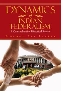 Dynamics Of Indian Federalism  - A Comprehensive Historical Review