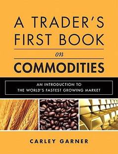 A Trader's First Book on Commodities  - An Introduction to The World's Fastest Growing Market