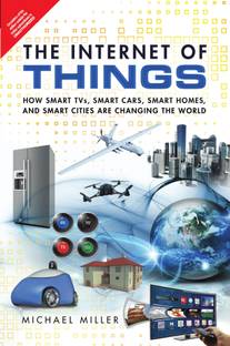 The Internet of Things : How Smart TVs, Smart Cars, Smart Homes and Smart Cities are Changing the World 1st  Edition