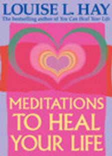 Meditations to Heal Your Life