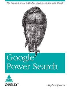 Google Power Search:the Essential Guide to Finding Anything Online Wit
