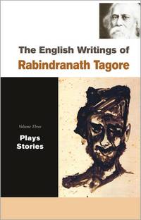 The English Writings of Rabindranath Tagore Plays, Stories