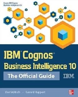 IBM Cognos Business Intelligence 10: the Official Guide 1st  Edition