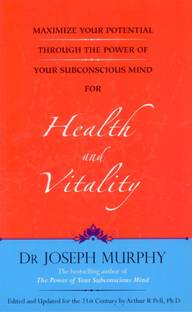 Maximize Your Potential Through the Power of Your Subconscious Mind for Health and Vitality