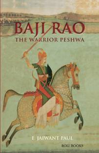 BAJI RAO : THE WARRIOR PESHWA