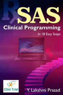 SAS Clinical Programming : In 18 Easy Steps