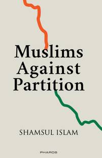 Muslims Against Partition - Revisiting The Legacy Of Allah Bakhsh And Other Muslims