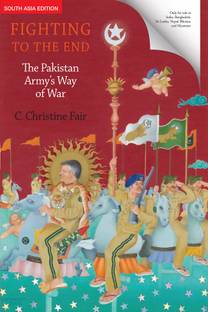 Fighting to the End  - The Pakistan Army's Way of War