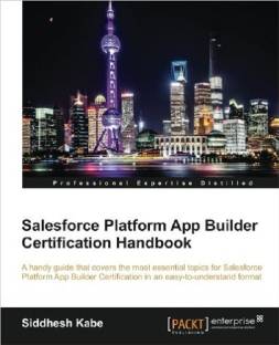 Salesforce Platform App Builder Certification Handbook