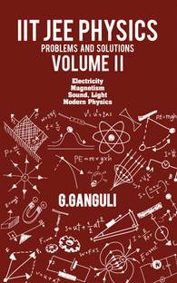 IIT JEE Physics Problems and Solutions Volume II  - Electricity Magnetism Sound, Light Modern Physics