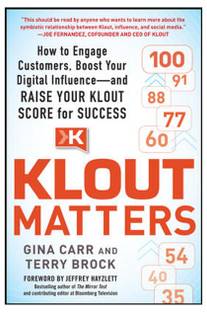 Klout Matters: How to Engage Customers, Boost Your Digital Influence--and Raise Your Klout Score for Success