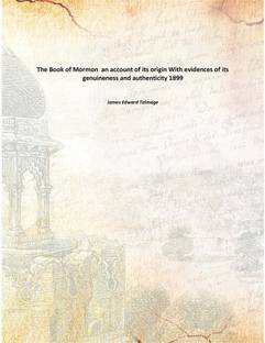 The Book of Mormon an account of its origin With evidences of its genuineness and authenticity 1899