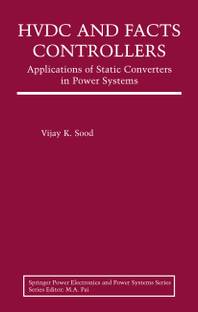 HVDC and FACTS Controllers: Applications of Static Converters in Power Systems 1st  Edition