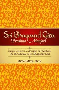 Sri Bhagvad Gita  - Simple Answers to Bouquet of Questions on the Essence of Sri Bhagavad Gita