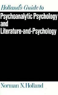Holland's Guide to Psychoanalytic Psychology and Literature-and-Psychology
