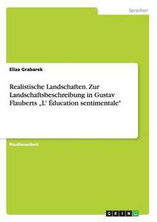 Realistische Landschaften. Zur Landschaftsbeschreibung in Gustav Flauberts "L' Education sentimentale