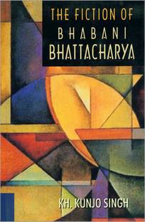 The Fiction of Bhabani Bhattacharya 1 Edition