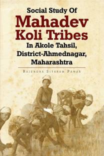 SOCIAL STUDY OF MAHADEV KOLI TRIBES IN AKOLE TAHSIL, DISTRICT-AHMEDNAGAR, MAHARASHTRA