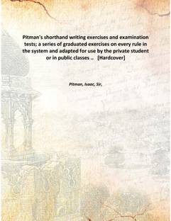 Pitman's shorthand writing exercises and examination tests; a series of graduated exercises on every rule in the system and adap