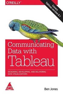 Communicating Data with Tableau  - Designing, Developing, and Delivering Data Visualizations (Covers Tableau version 8.1) 1 Edition