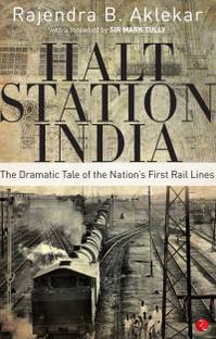 Halt Station India  - The Dramatic Tale of the Nations First Rail Lines
