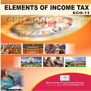 Gullybaba IGNOU 3rd Year B.COM (Latest Edition) ECO-11 Elements Of Income Tax in English IGNOU Help Book with Solved Previous Year's Question Papers and Important Exam Notes