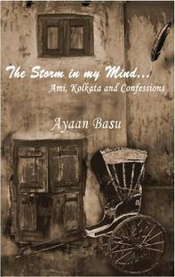 The Storm in My Mind  - Ami, Kolkata and Confessions