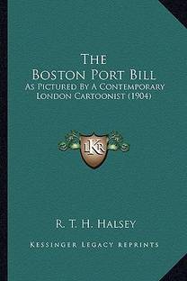 The Boston Port Bill the Boston Port Bill