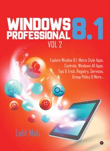 Windows 8.1 Professional Vol 2  - Explore Window 8.1, Metro Style Apps, Controls, Windows All Apps, Tips & Trick, Registry, Services, Group Policy & More…