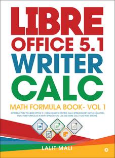 Libre Office 5.1 Writer, Calc, Math Formula Book- Vol 1  - Introduction To Libre Office 5.1