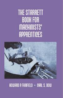 The Starrett Book for Machinists' Apprentices