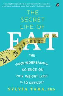 The Secret Life of Fat  - The Groundbreaking Science on Why Weight Loss is So Difficult