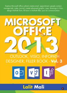 Microsoft office - 2013 Outlook, Visio, InfoPath designer, Filler Book - Vol 3