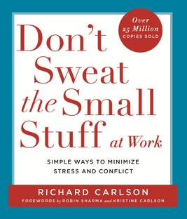 Don't Sweat the Small Stuff at Work  - Simple Ways to Minimize Stress and Conflict