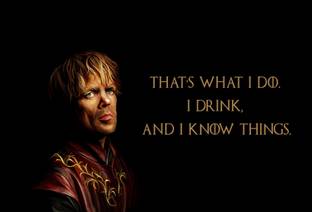 Tyrion Lannister Quotes - Game Of Thrones Collection - That's What I Do, I Drink And I Know Things - Premium Quality Poster Paper Print