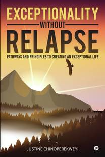 Exceptionality Without Relapse  - Pathways and Principles to Creating an Exceptional Life