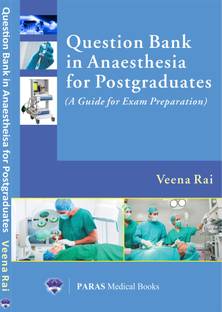 Question Bank in Anaesthesia for Postgraduates  - (A Guide for Exam Preparation)
