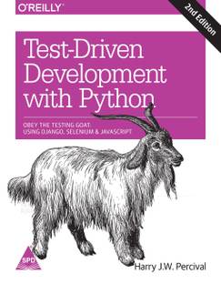Test-Driven Development with Python: Obey the Testing Goat - Using Django, Selenium, and JavaScript, 2nd Edition