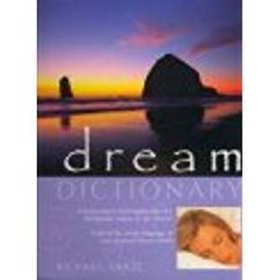 The Dictionary of Dreams and Their Meanings: Interpretation and Insights into the Therapeutic Nature of Our Dreams