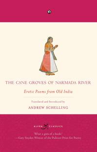 The Cane Groves of Narmada River  - Erotic Poems From Old India
