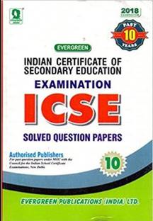 Evergreen Indian Certificate of Secondary Education Examination ICSE Solved Papers Past 10 Years