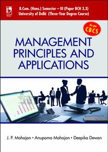 Management Principles and Applications  - Paper BCH 3.3 B. Com. (Hons.) Semester - III, University of Delhi First Edition