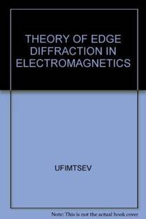 Theory of Edge Diffraction in Electrmagnitics Origination and Validation of the Physical Theory of Diffraction