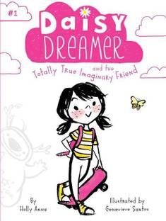 Daisy Dreamer and the Totally True Imaginary Friend: Volume 1