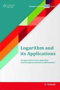 Logarithm and its Applications an Approach to Learn Logarithm and its Implementation in Mathematics  - An Approach to Learn Logarithm and its Implementation in Mathematics