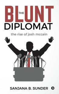 The Blunt Diplomat  - The Rise of Josh McCain