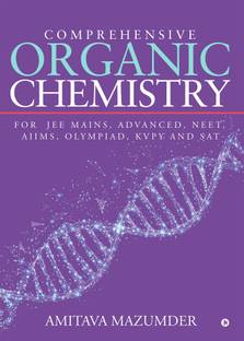 Comprehensive Organic Chemistry  - For JEE MAINS, ADVANCED, NEET, AIIMS, OLYMPIAD, KVPY and SAT